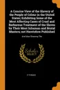 A Concise View of the Slavery of the People of Colour in the United States; Exhibiting Some of the Most Affecting Cases of Cruel and Barbarous Treatment of the Slaves by Their Most Inhuman and Brutal Masters; not Heretofore Published. And Also Sho... - E Thomas