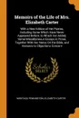 Memoirs of the Life of Mrs. Elizabeth Carter. With a New Edition of Her Poems, Including Some Which Have Never Appeared Before; to Which Are Added, Some Miscellaneous Essays in Prose, Together With Her Notes On the Bible, and Answers to Objections... - Montagu Pennington, Elizabeth Carter