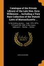 Catalogue of the Private Library of the Late Hon. Ezra Wilkinson ... Including a Vary Rare Collection of the Statute Laws of Massachusetts ... To Be Sold by Auction ... Sept. 19Th, 20Th, 21St and 22D, 1882, in the Library Salesroom ... Boston ... ... - Ezra Wilkinson