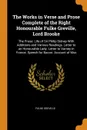 The Works in Verse and Prose Complete of the Right Honourable Fulke Greville, Lord Brooke. The Prose: Life of Sir Philip Sidney With Additions and Various Readings. Letter to an Honourable Lady. Letter to Varney in France. Speech for Bacon. Accoun... - Fulke Greville