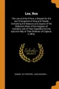 Lex, Rex. The Law and the Prince, a Dispute for the Just Prerogative of King and People, Containing the Reasons and Causes of the Defensive Wars of the Kingdom of Scotland, and of Their Expedition for the Ayd and Help of Their Brethren of England.... - Samuel Rutherford, John Maxwell