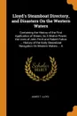 Lloyd's Steamboat Directory, and Disasters On the Western Waters. Containing the History of the First Application of Steam, As A Motive Power; the Lives of John Fitch and Robert Fulton ... History of the Early Steamboat Navigation On Western Water... - James T. Lloyd