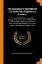 The Annals of Tennessee to the End of the Eighteenth Century. Comprising Its Settlement, As the Watauga Association, From 1769 to 1777 ; a Part of North-Carolina, From 1777 to 1784 ; the State of Franklin, From 1784-1788 ; a Part of North-Carolina... - James Gettys McGready Ramsey