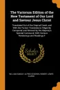 The Variorum Edition of the New Testament of Our Lord and Saviour Jesus Christ. Translated Out of the Original Greek, and With the Former Translations Diligently Compared and Revised by His Majesty's Special Command; With Various Renderings and Re... - William Sanday, Alfred Goodwin, Robert Lowes Clarke