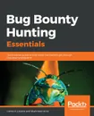 Bug Bounty Hunting Essentials - Carlos A. Lozano, Shahmeer Amir