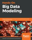 Hands-On Big Data Modeling - James Lee, Tao Wei, Suresh Kumar Mukhiya