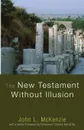 The New Testament Without Illusion - John L. McKenzie