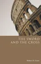 The Sword and the Cross - Robert M. Grant