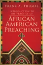 Introduction to the Practice of African American Preaching - Frank A Thomas