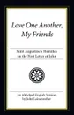 Love One Another, My Friends. Saint Augustine's Homilies on the First Letter of John - Augustine of Hippo