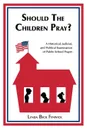 Should the Children Pray?. A Historical, Judicial, and Political Examination of Public School Prayer - Lynda B. Fenwick