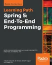 Spring 5. End-to-End Programming - Claudio Eduardo de Oliveira, Dinesh Rajput, Rajesh R V