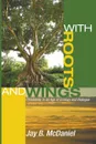 With Roots and Wings. Christianity in an Age of Ecology and Dialogue - Jay B. McDaniel