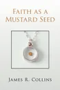 Faith as a Mustard Seed - James R. Collins