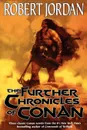 The Further Chronicles of Conan. Conan the Magnificent/Conan the Triumphant/Conan the Victorious - Robert Jordan