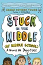 Stuck in the Middle (of Middle School) - Karen Romano Young