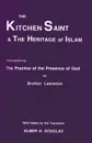 The Kitchen Saint and the Heritage of Islam. Incorporating the Practice of the Presence of God - Brother Lawrence, Lawrence