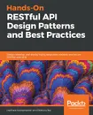 Hands-On RESTful API Design Patterns and Best Practices - Harihara Subramanian, Pethuru Raj