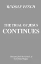 The Trial of Jesus Continues - Rudolf Pesch, Doris Glen Wagner