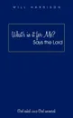 What's in It for Me? Says the Lord. God Asked and God Answered - Will Harrison