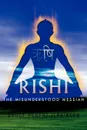 Rishi. The Misunderstood Messiah - Bruce Robert Jenkinson