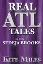 Real ATL Tales. Book 1: Sedeja Brooks - Kite Miles