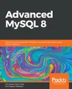 Advanced MySQL 8 - Eric Vanier, Birju Shah, Tejaswi Malepati