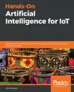 Hands-On Artificial Intelligence for IoT - Amita Kapoor