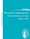 Okonomisch-philosophische Manuskripte aus dem Jahre 1844 - Marx Karl