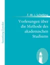 Vorlesungen uber die Methode des akademischen Studiums - F. W. J. Schelling