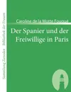 Der Spanier Und Der Freiwillige in Paris - Caroline De La Motte Fouqu