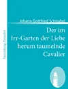 Der Im Irr-Garten Der Liebe Herum Taumelnde Cavalier - Johann Gottfried Schnabel