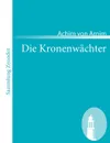 Die Kronenw Chter - Achim Von Arnim