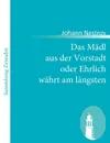 Das Madl aus der Vorstadt oder Ehrlich wahrt am langsten - Johann Nestroy