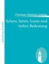 Scherz, Satire, Ironie und tiefere Bedeutung - Christian Dietrich Grabbe