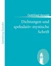 Dichtungen Und Spekulativ-Mystische Schrift - Gottfried Arnold