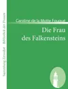 Die Frau Des Falkensteins - Caroline De La Motte Fouqu