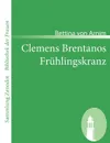 Clemens Brentanos Fr Hlingskranz - Bettina Von Arnim