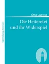 Die Heiteretei Und Ihr Widerspiel - Otto Ludwig