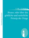 Bruno, oder uber das gottliche und naturliche Prinzip der Dinge - F. W. J. Schelling