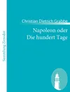 Napoleon oder Die hundert Tage - Christian Dietrich Grabbe