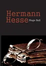 Hermann Hesse. Sein Leben und sein Werk - Hugo Ball