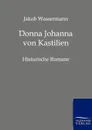 Donna Johanna von Kastilien - Jakob Wassermann