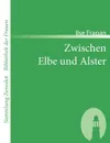 Zwischen Elbe Und Alster - Ilse Frapan