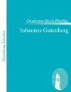 Johannes Gutenberg - Charlotte Birch-Pfeiffer