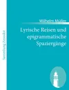 Lyrische Reisen Und Epigrammatische Spazierg Nge - Wilhelm M. Ller