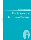 Die Hosen Des Herrn Von Bredow - Willibald Alexis