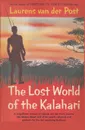 The Lost World of the Kalahari - Laurens Van Der Post