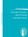 Von der Ursache, dem Princip und dem Einen - Giordano Bruno