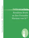 Rosaliens Briefe an Ihre Freundin Mariane Von St** - Sophie Von La Roche